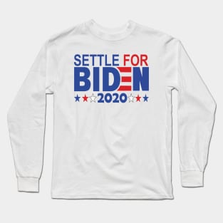 Settle for Biden 2020..joe biden president 2020 Long Sleeve T-Shirt